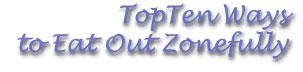 TopTen Ways to Eat Out Zonefully